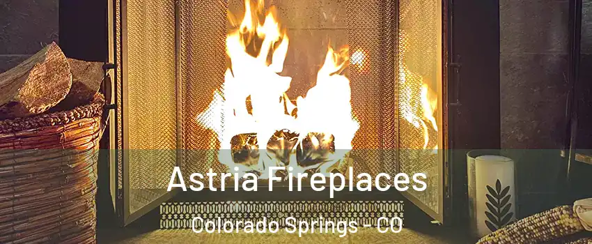  Astria Fireplaces Colorado Springs - CO