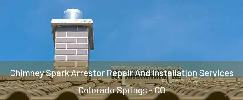  Chimney Spark Arrestor Repair And Installation Services Colorado Springs - CO