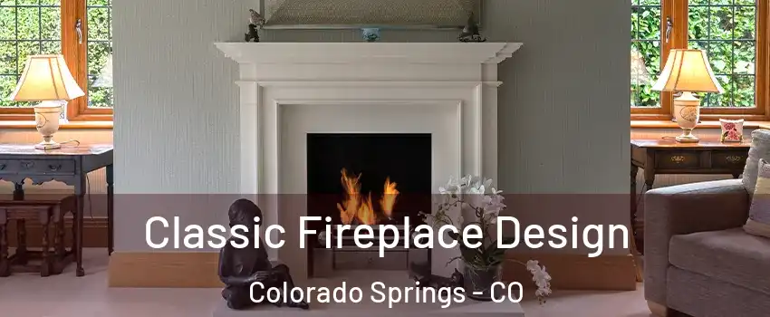  Classic Fireplace Design Colorado Springs - CO