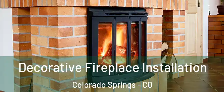  Decorative Fireplace Installation Colorado Springs - CO