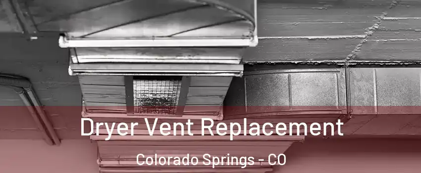  Dryer Vent Replacement Colorado Springs - CO
