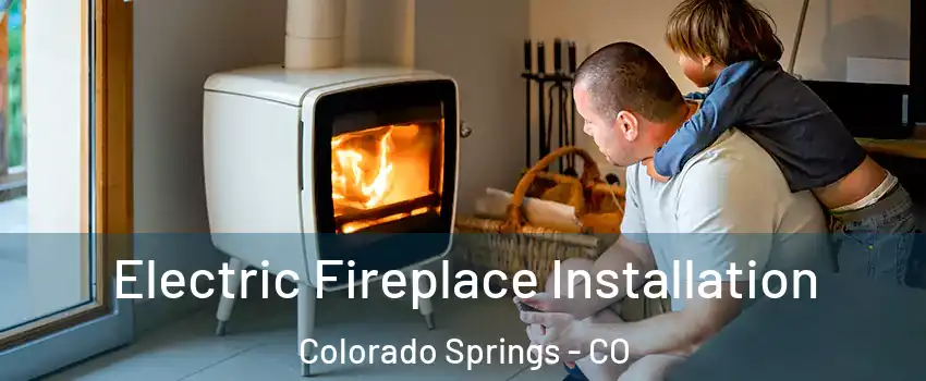 Electric Fireplace Installation Colorado Springs - CO