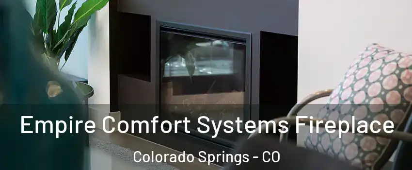  Empire Comfort Systems Fireplace Colorado Springs - CO