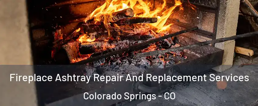  Fireplace Ashtray Repair And Replacement Services Colorado Springs - CO