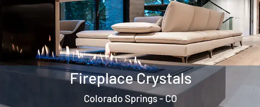  Fireplace Crystals Colorado Springs - CO