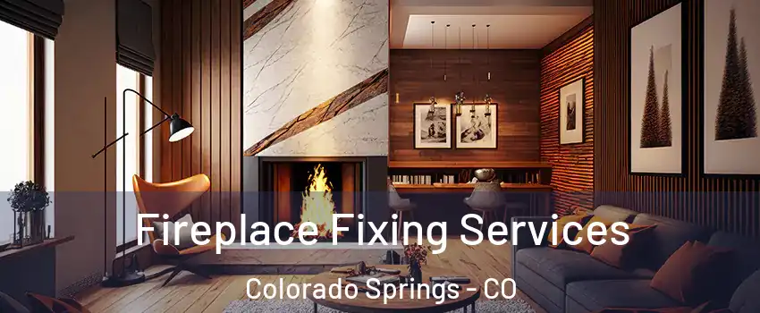  Fireplace Fixing Services Colorado Springs - CO