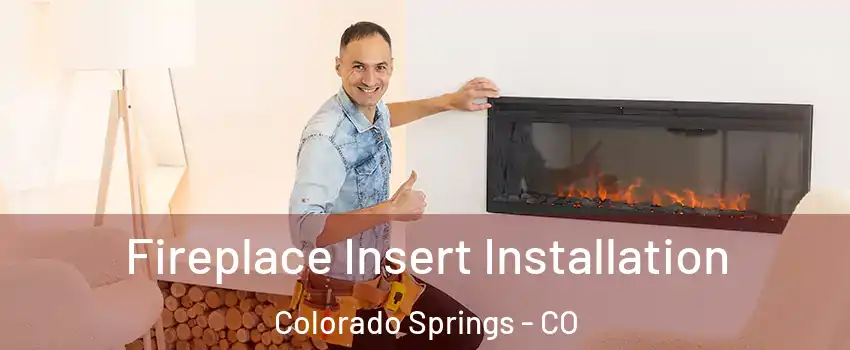  Fireplace Insert Installation Colorado Springs - CO