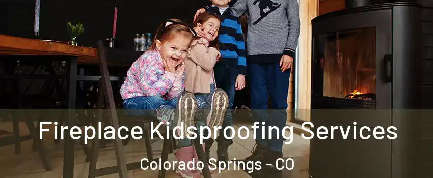  Fireplace Kidsproofing Services Colorado Springs - CO