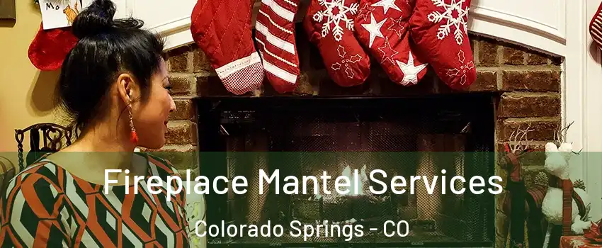  Fireplace Mantel Services Colorado Springs - CO