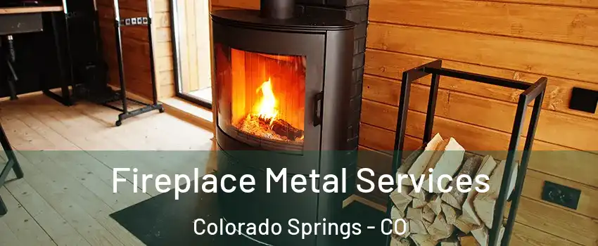  Fireplace Metal Services Colorado Springs - CO