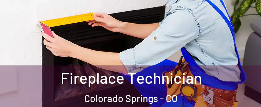  Fireplace Technician Colorado Springs - CO