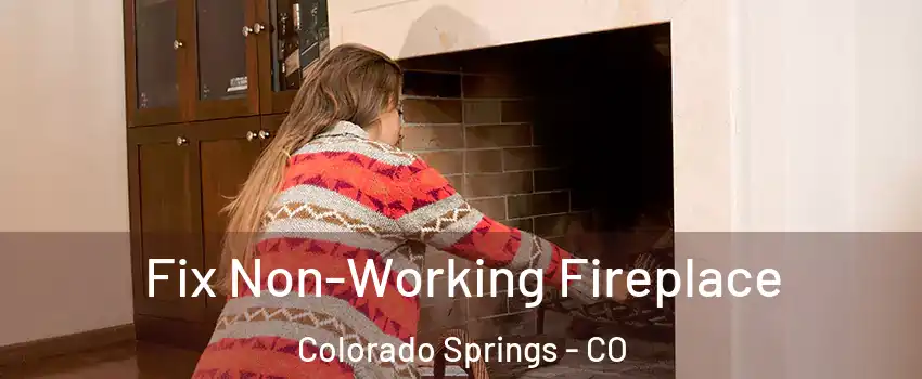  Fix Non-Working Fireplace Colorado Springs - CO