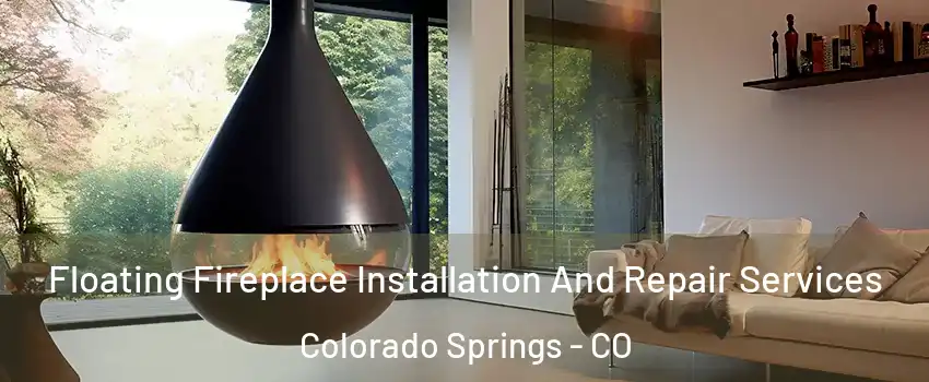  Floating Fireplace Installation And Repair Services Colorado Springs - CO