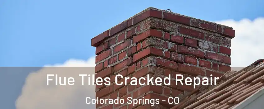  Flue Tiles Cracked Repair Colorado Springs - CO