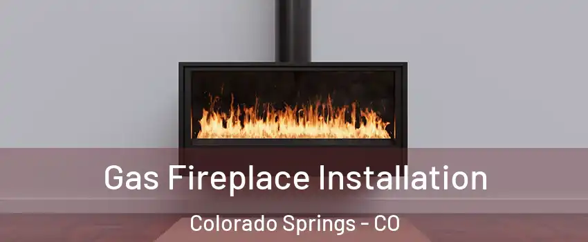  Gas Fireplace Installation Colorado Springs - CO
