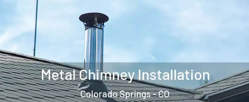  Metal Chimney Installation Colorado Springs - CO