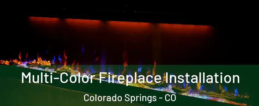  Multi-Color Fireplace Installation Colorado Springs - CO