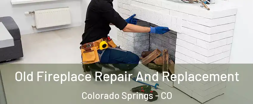  Old Fireplace Repair And Replacement Colorado Springs - CO