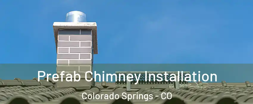  Prefab Chimney Installation Colorado Springs - CO