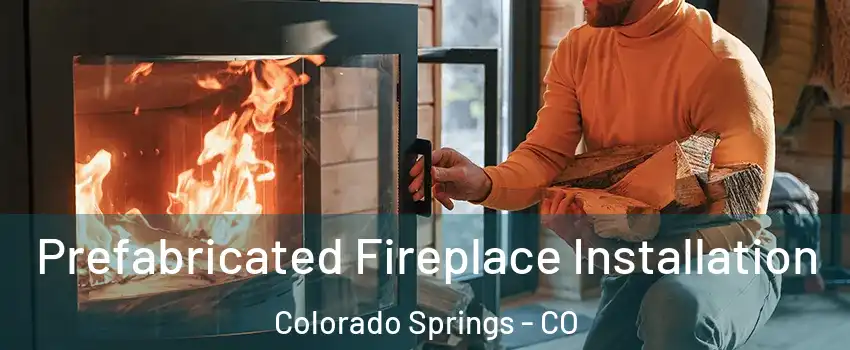  Prefabricated Fireplace Installation Colorado Springs - CO
