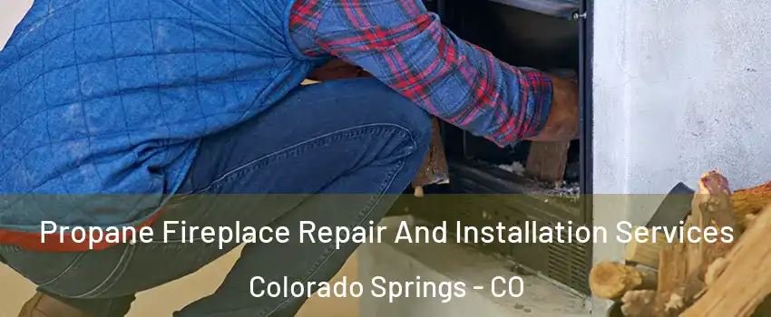  Propane Fireplace Repair And Installation Services Colorado Springs - CO