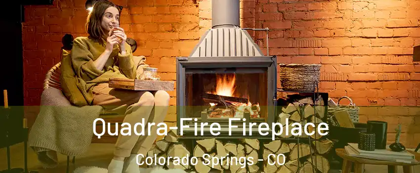  Quadra-Fire Fireplace Colorado Springs - CO