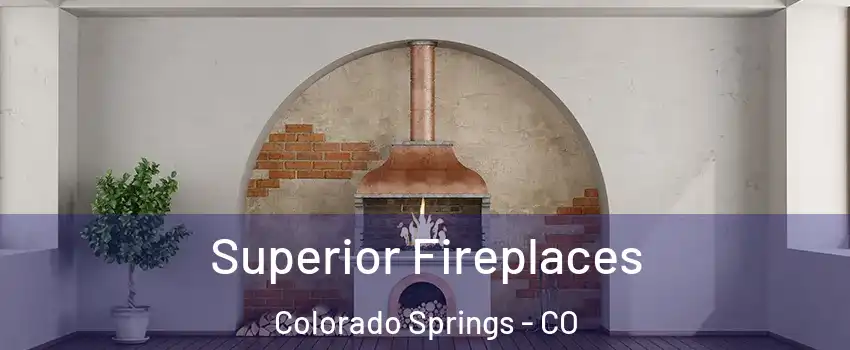  Superior Fireplaces Colorado Springs - CO