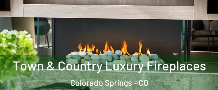  Town & Country Luxury Fireplaces Colorado Springs - CO