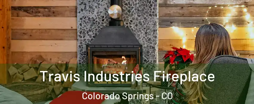  Travis Industries Fireplace Colorado Springs - CO