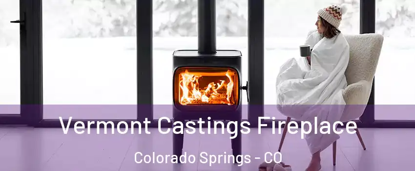  Vermont Castings Fireplace Colorado Springs - CO
