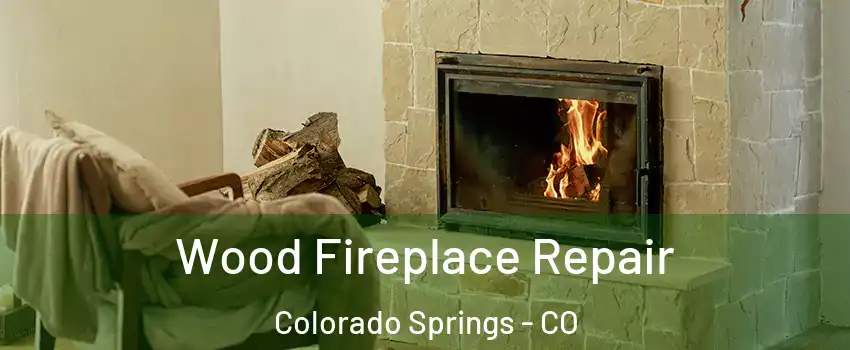  Wood Fireplace Repair Colorado Springs - CO