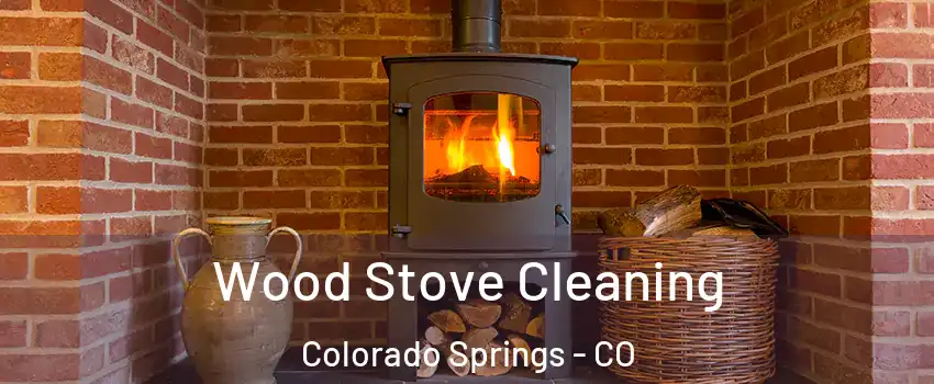  Wood Stove Cleaning Colorado Springs - CO